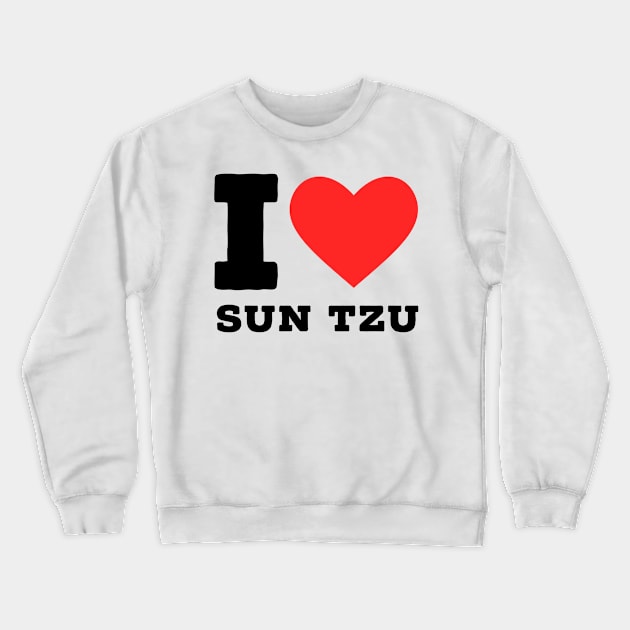 i love sun tzu Crewneck Sweatshirt by richercollections